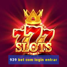 939 bet com login entrar